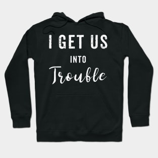 I Get Us Into Trouble Set Best Friend Hoodie